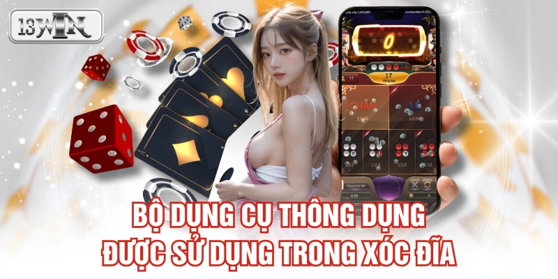 Bộ dụng cụ thông dụng được sử dụng trong xóc đĩa