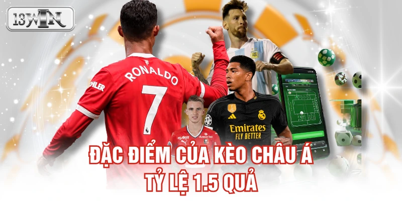 Đặc điểm của kèo Châu Á tỷ lệ 1.5 quả