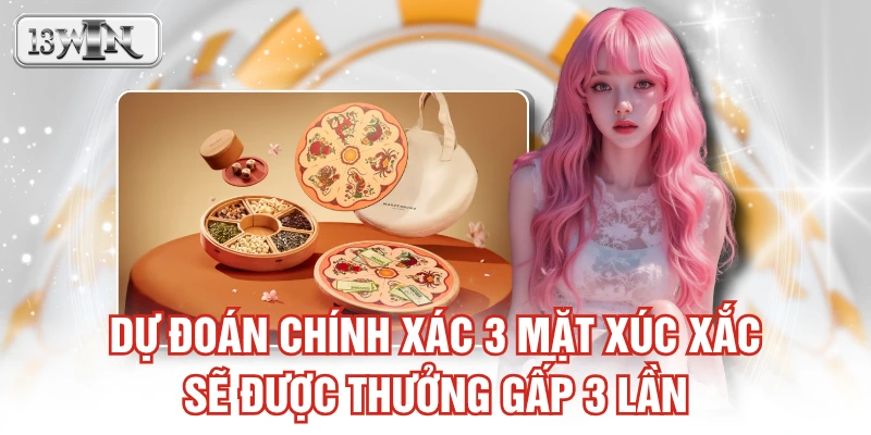 Dự đoán chính xác 3 mặt xúc xắc sẽ được thưởng gấp 3 lần