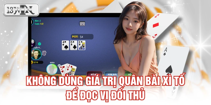 Không dùng giá trị quân bài Xì Tố để đọc vị đối thủ