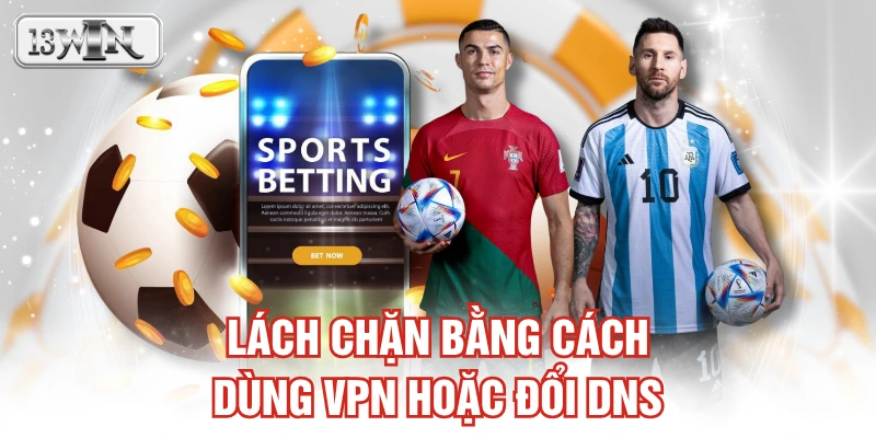 “Lách chặn” bằng cách dùng VPN hoặc đổi DNS