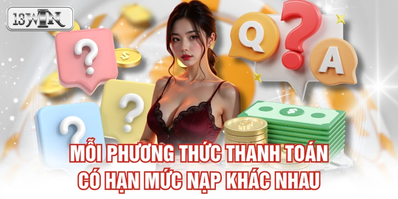 Mỗi phương thức thanh toán có hạn mức nạp khác nhau