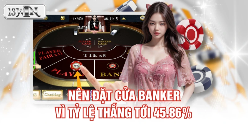 Nên đặt cửa Banker vì tỷ lệ thắng tới 45.86%