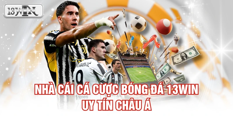 Nhà cái cá cược bóng đá 13WIN uy tín Châu Á