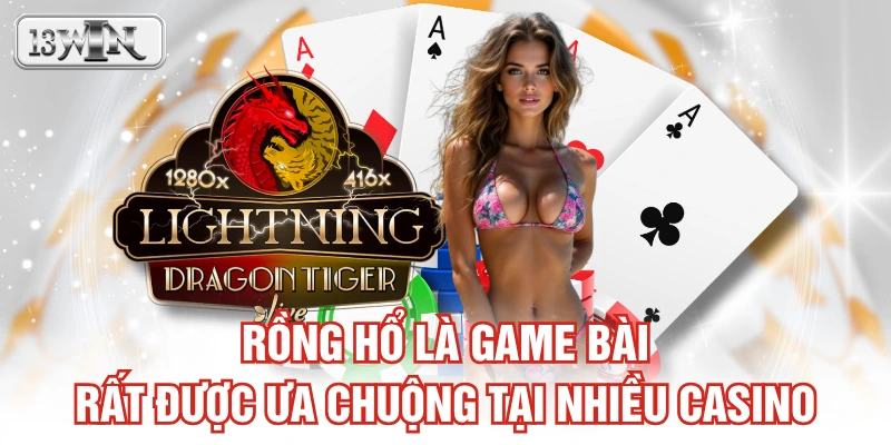 Rồng hổ là game bài rất được ưa chuộng tại nhiều casino