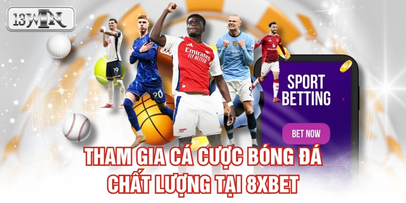 Tham gia cá cược bóng đá chất lượng tại 8XBET